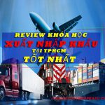 Review Khóa học Xuất nhập khẩu tốt nhất tp HCM