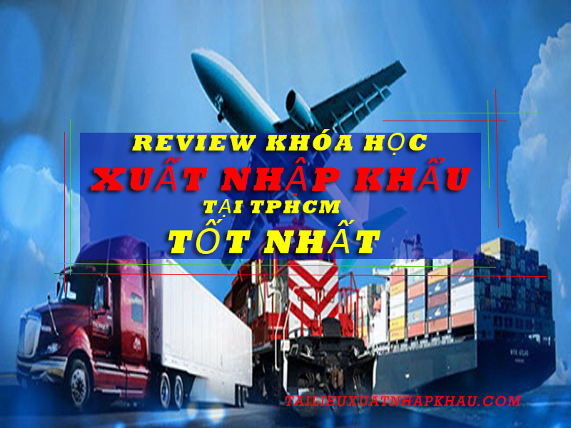 Review Khóa học Xuất nhập khẩu tốt nhất tp HCM